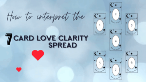 How to interpret the 7 cards love clarity spread